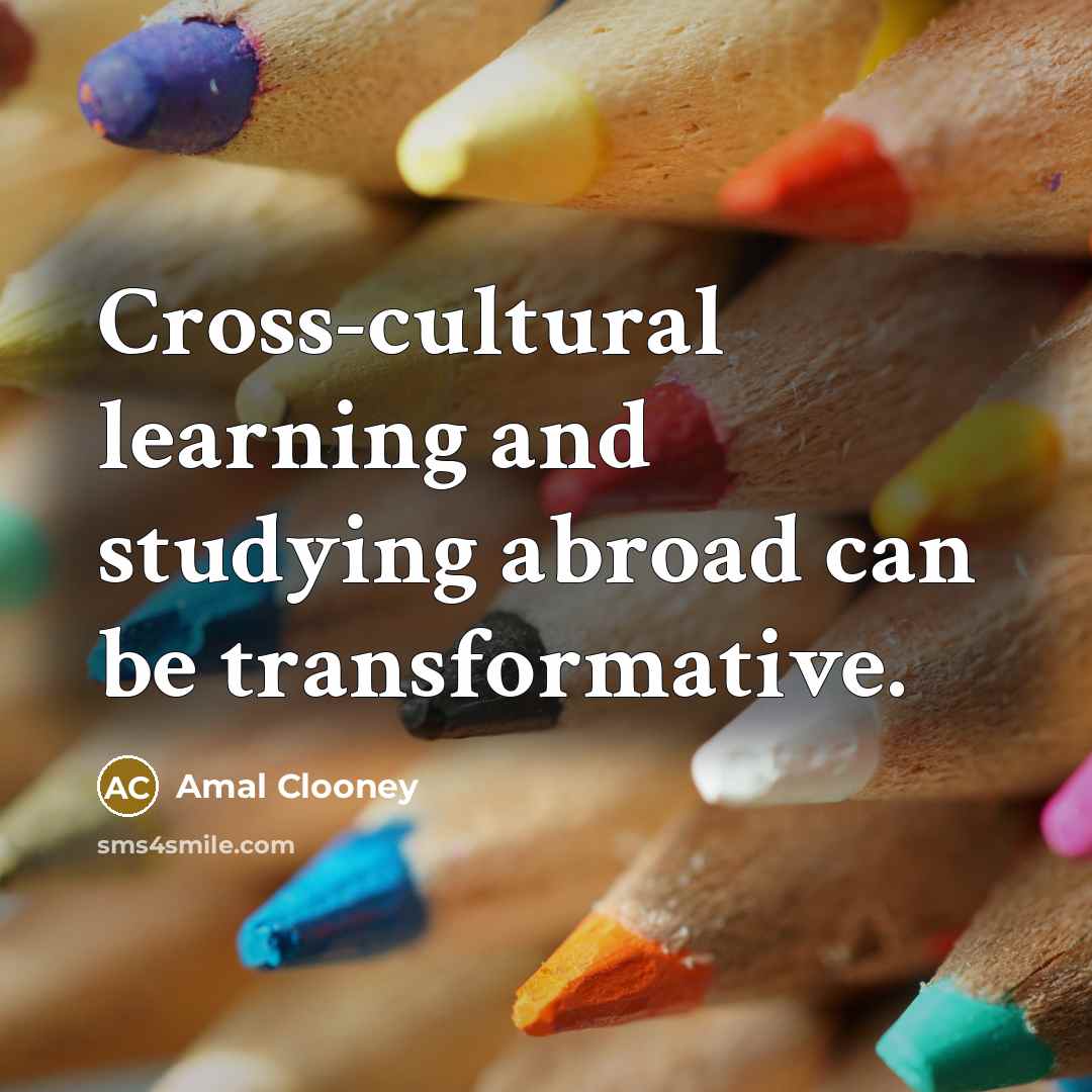 “Cross-cultural learning and studying abroad can be transformative.…” quote by Amal Clooney