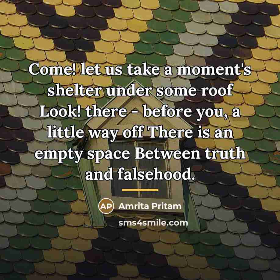 “Come! let us take a moment's shelter under some roof…” quote by Amrita Pritam