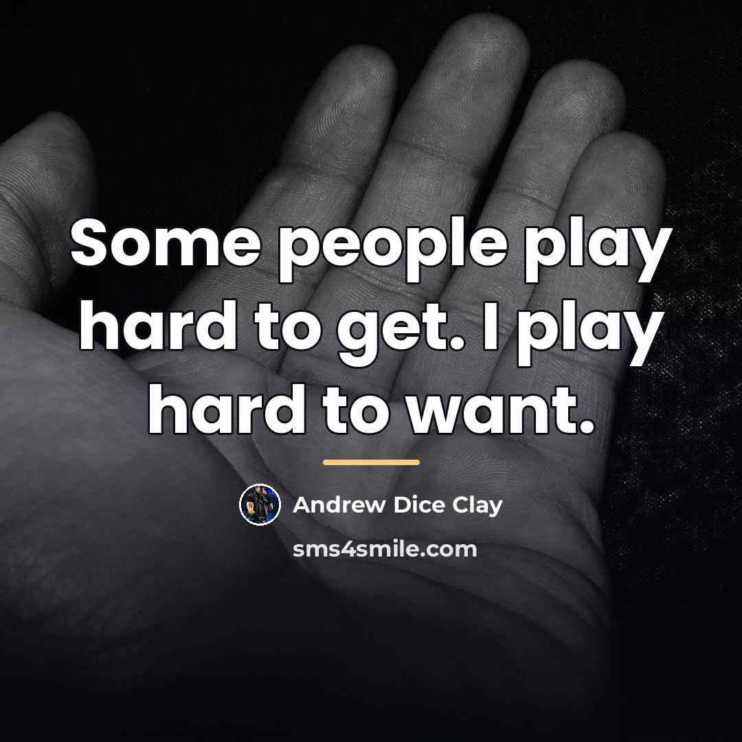 “Some people play hard to get. I play hard to…” quote by Andrew Dice Clay