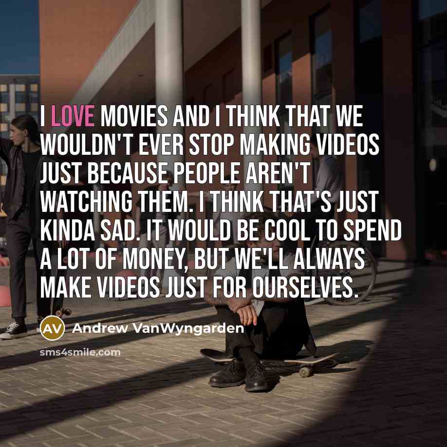 “I love movies and I think that we wouldn't ever…” quote by Andrew VanWyngarden