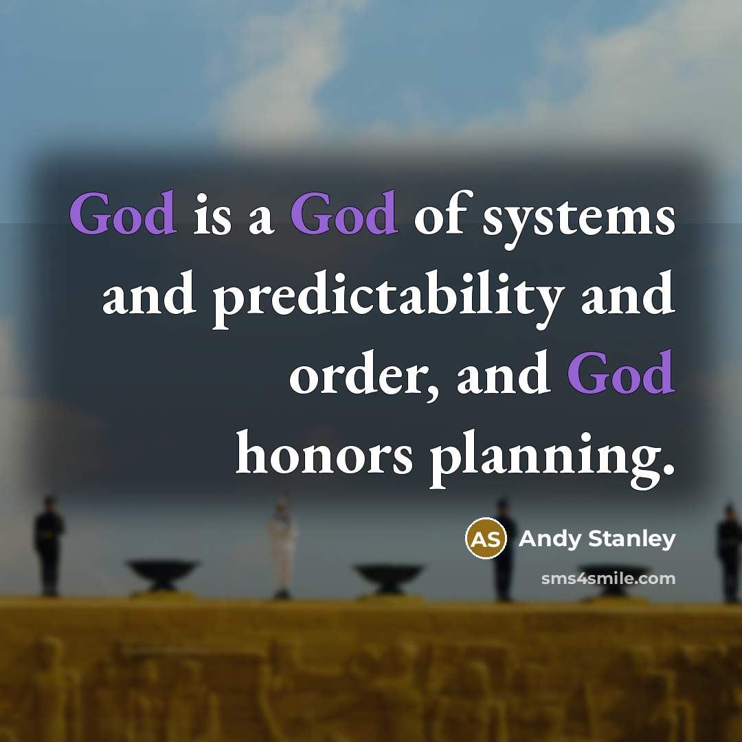 “God is a God of systems and predictability and order,…” quote by Andy Stanley