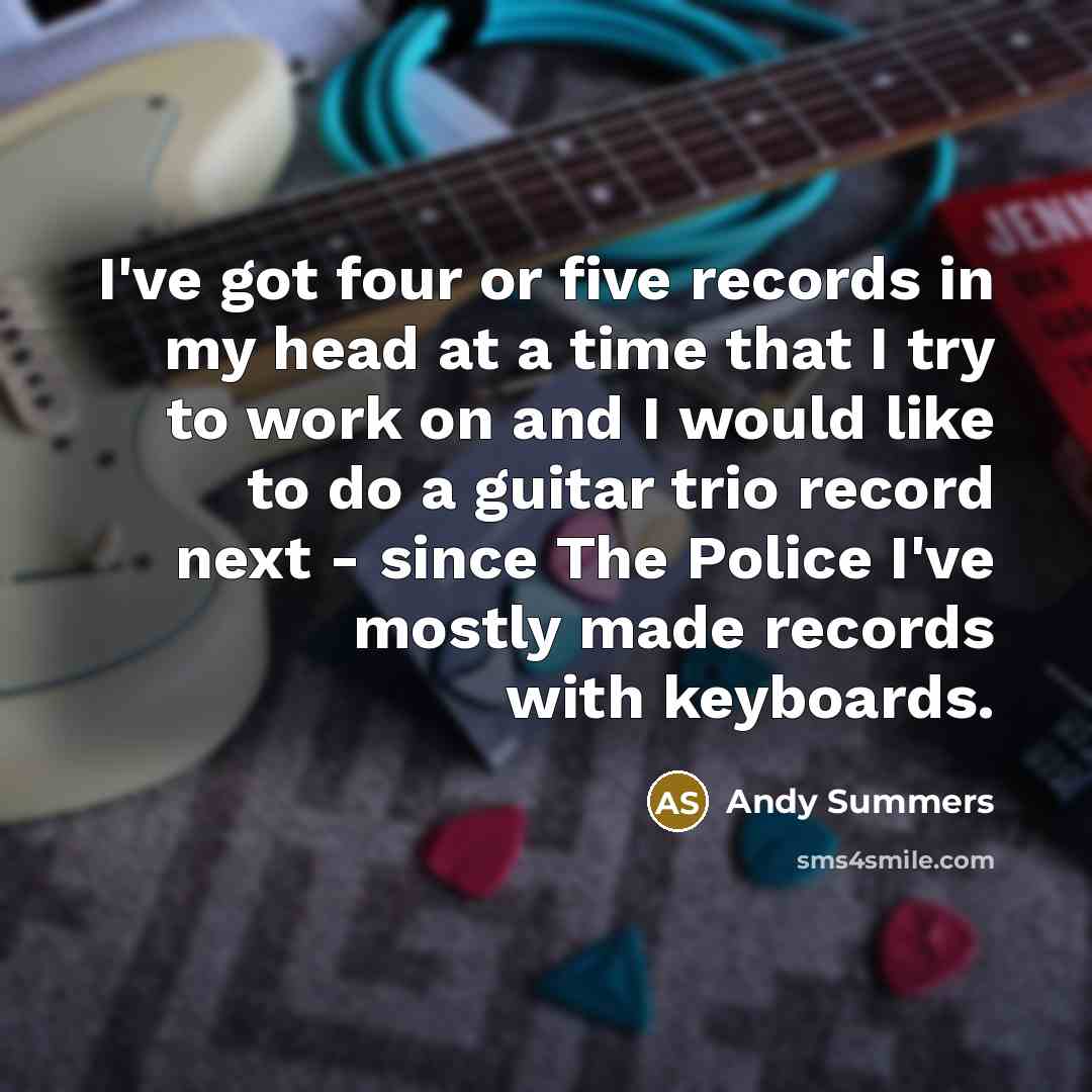 “I've got four or five records in my head at…” quote by Andy Summers
