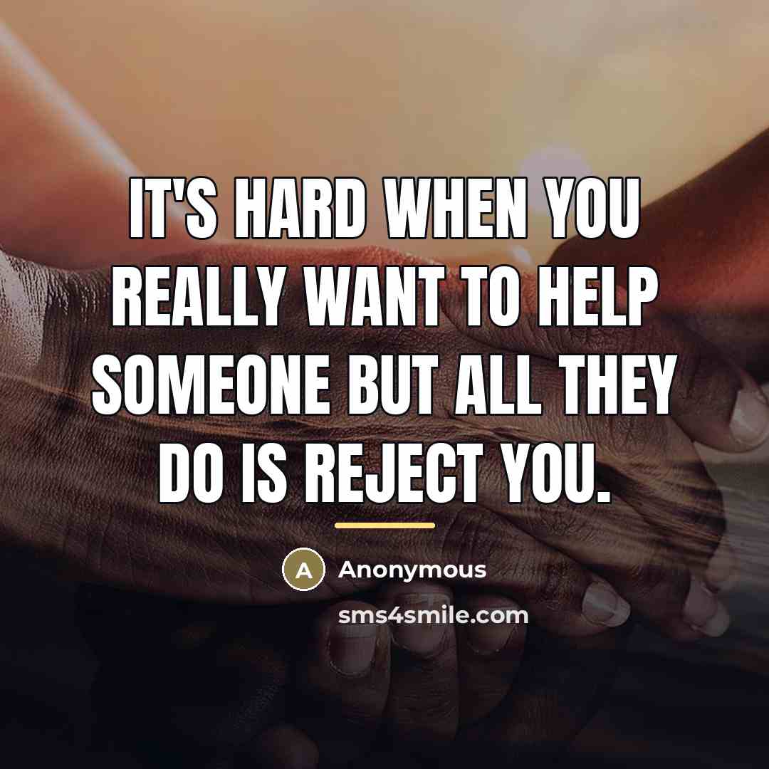 “It's hard when you really want to help someone but…” quote by Anonymous