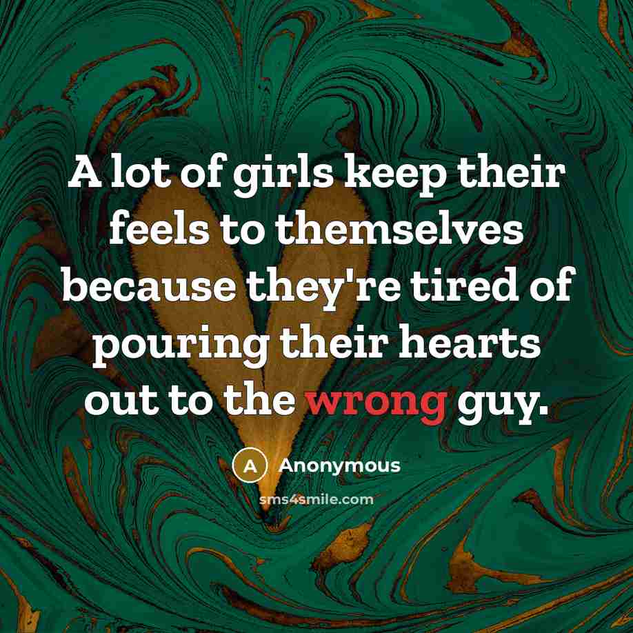 “A lot of girls keep their feels to themselves because…” quote by Anonymous
