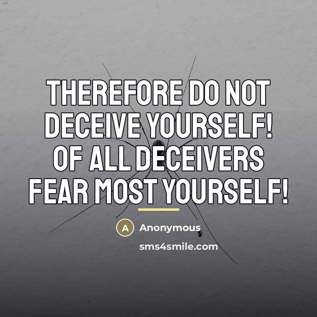 “Therefore do not deceive yourself! Of all deceivers fear most…” quote by Anonymous