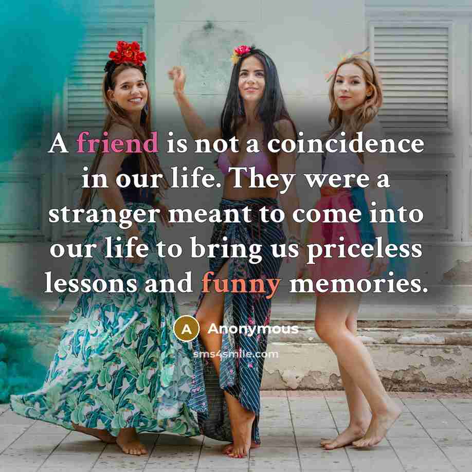 “A friend is not a coincidence in our life. They…” quote by Anonymous