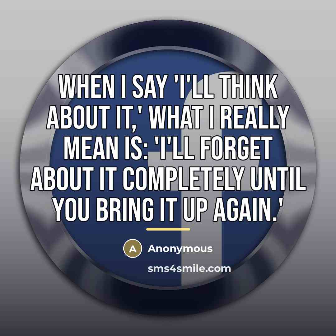 “When I say 'I'll think about it,' what I really…” quote by Anonymous