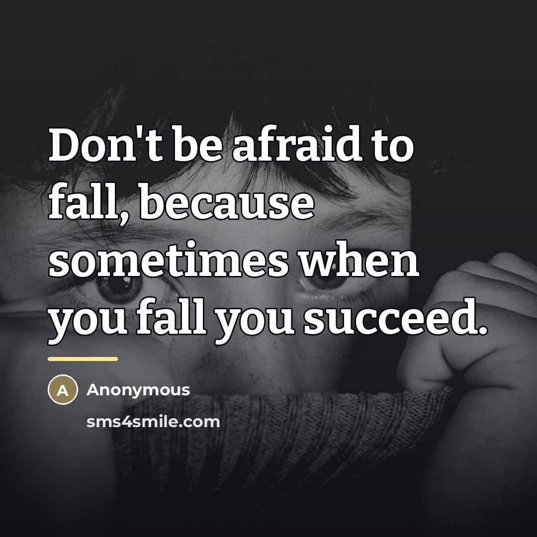 “Don't be afraid to fall, because sometimes when you fall…” quote by Anonymous