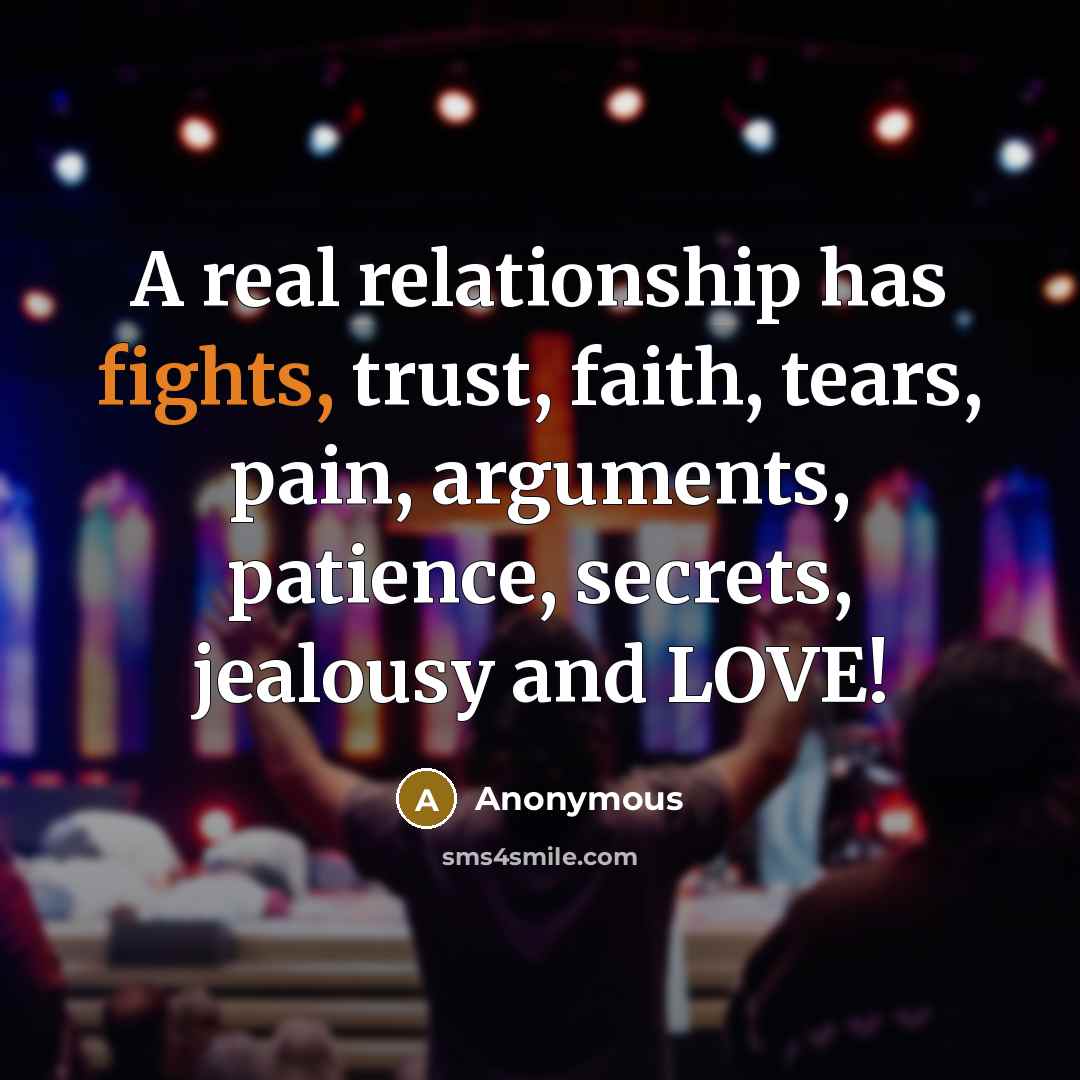 “A real relationship has fights, trust, faith, tears, pain, arguments,…” quote by Anonymous