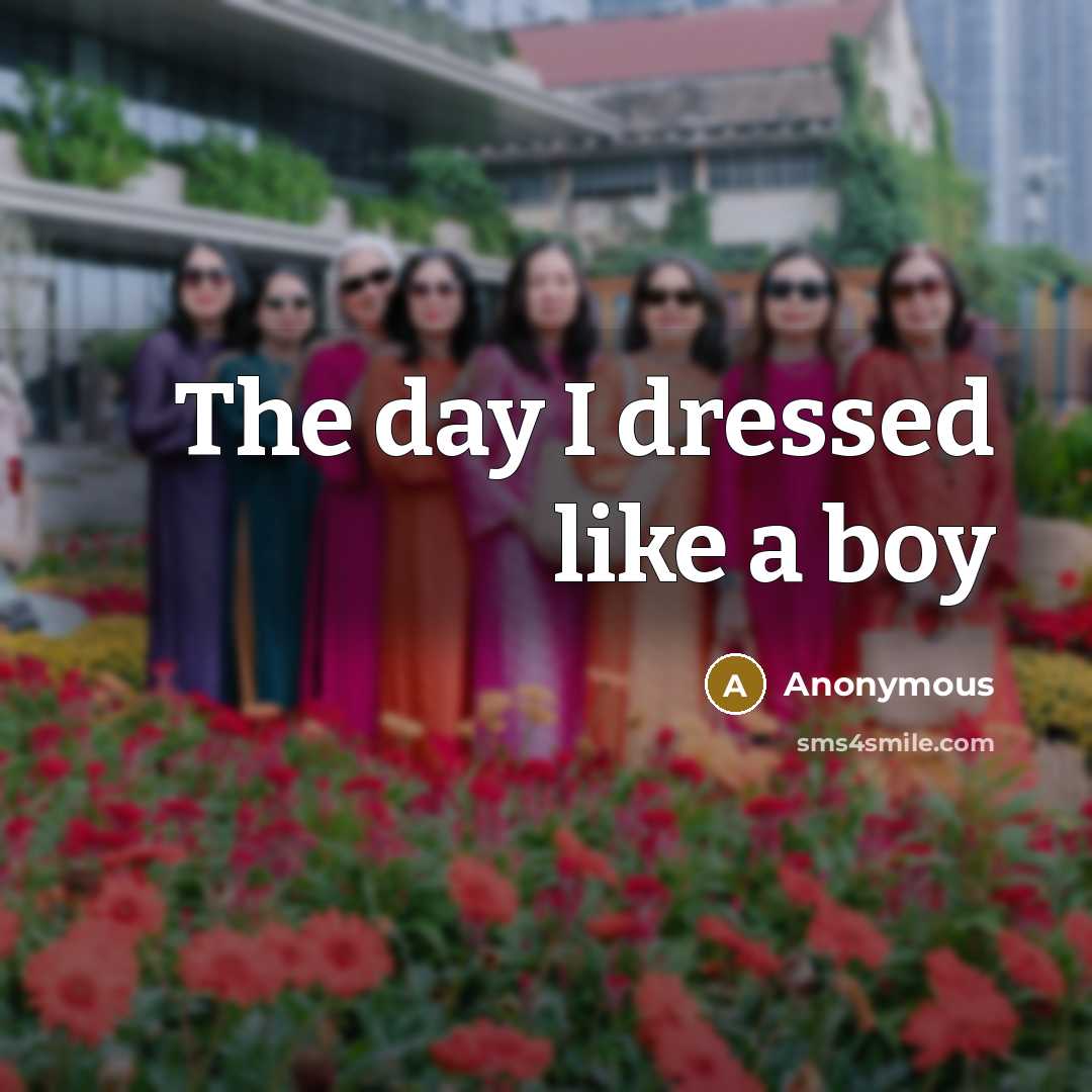 “The day I dressed like a boy” quote by Anonymous