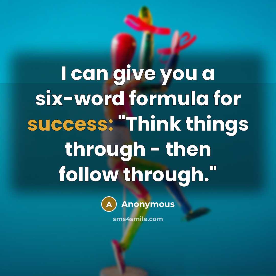 “I can give you a six-word formula for success: "Think…” quote by Anonymous