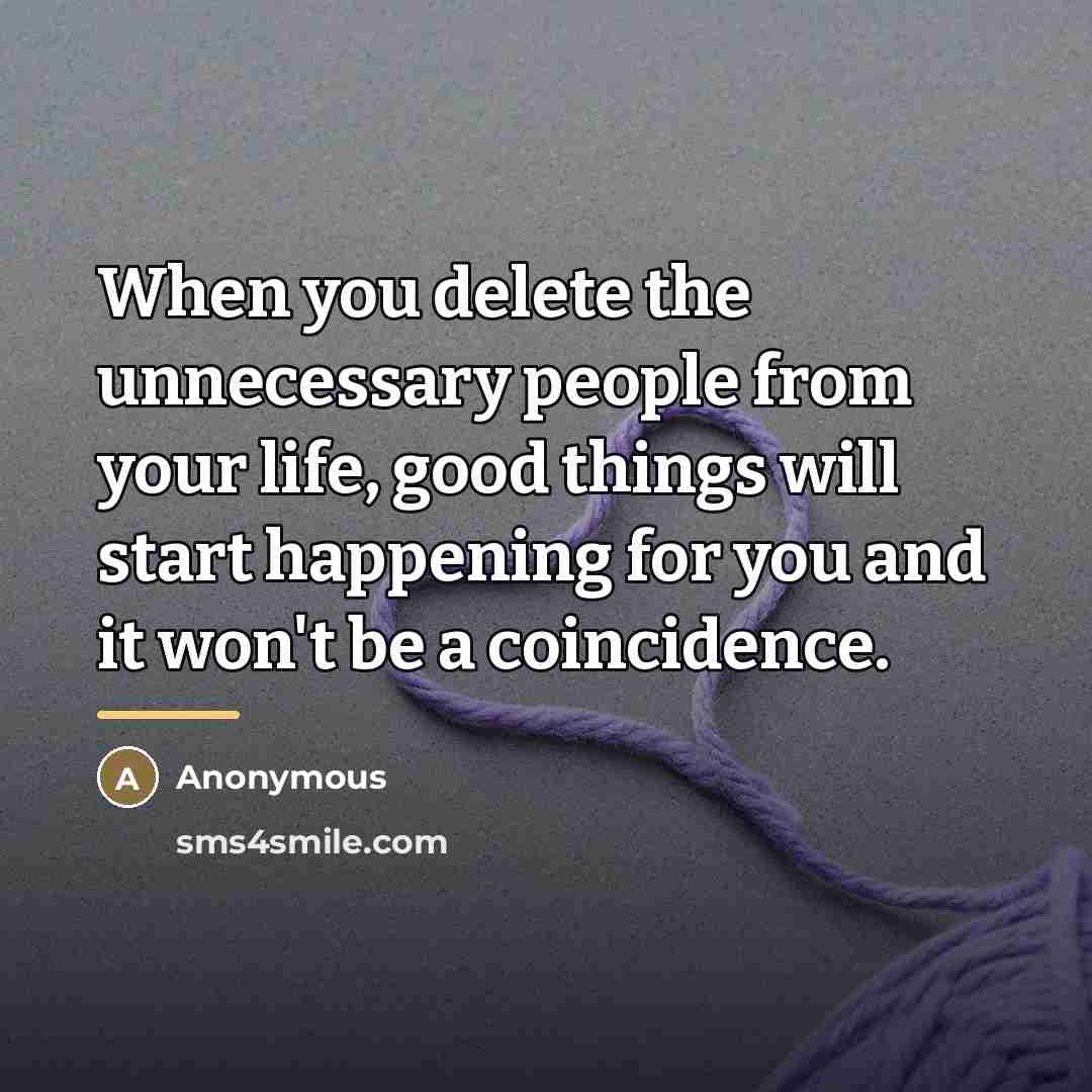 “When you delete the unnecessary people from your life, good…” quote by Anonymous