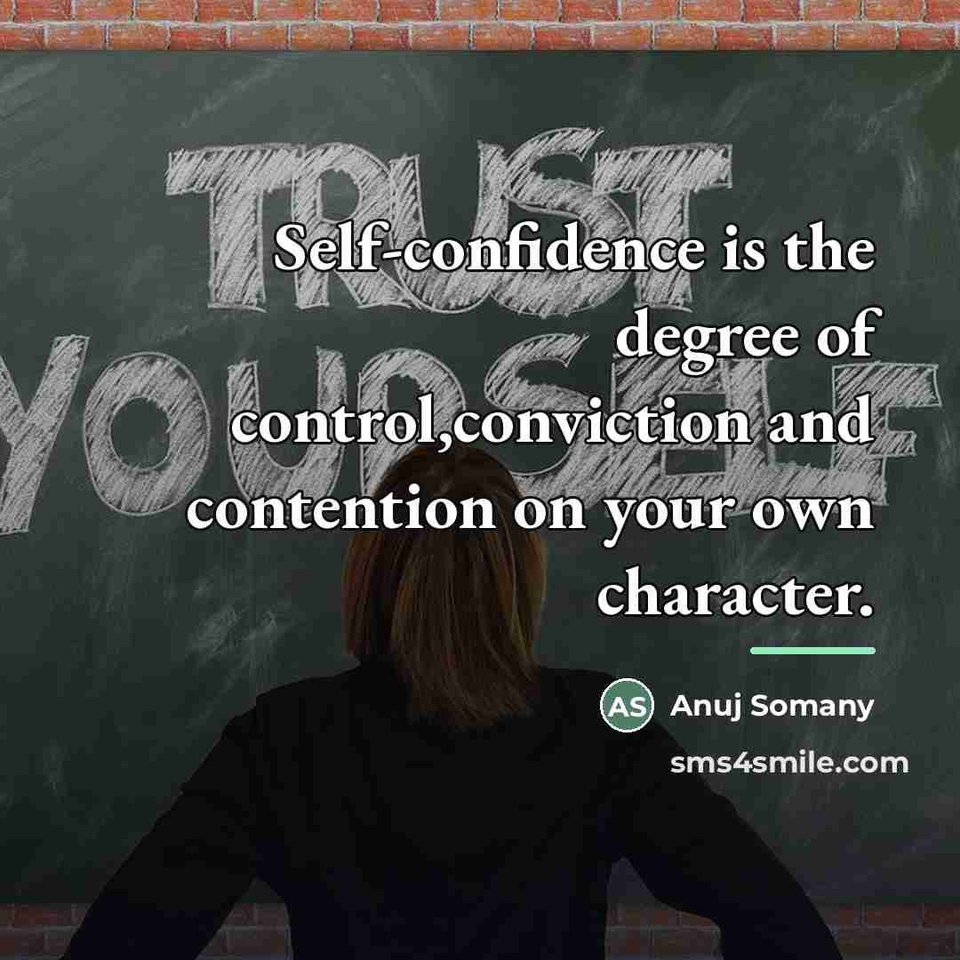 “Self-confidence is the degree of control,conviction and contention on your…” quote by Anuj Somany
