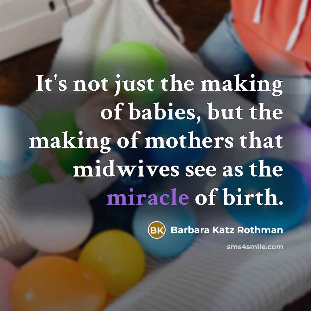 “It's not just the making of babies, but the making…” quote by Barbara Katz Rothman