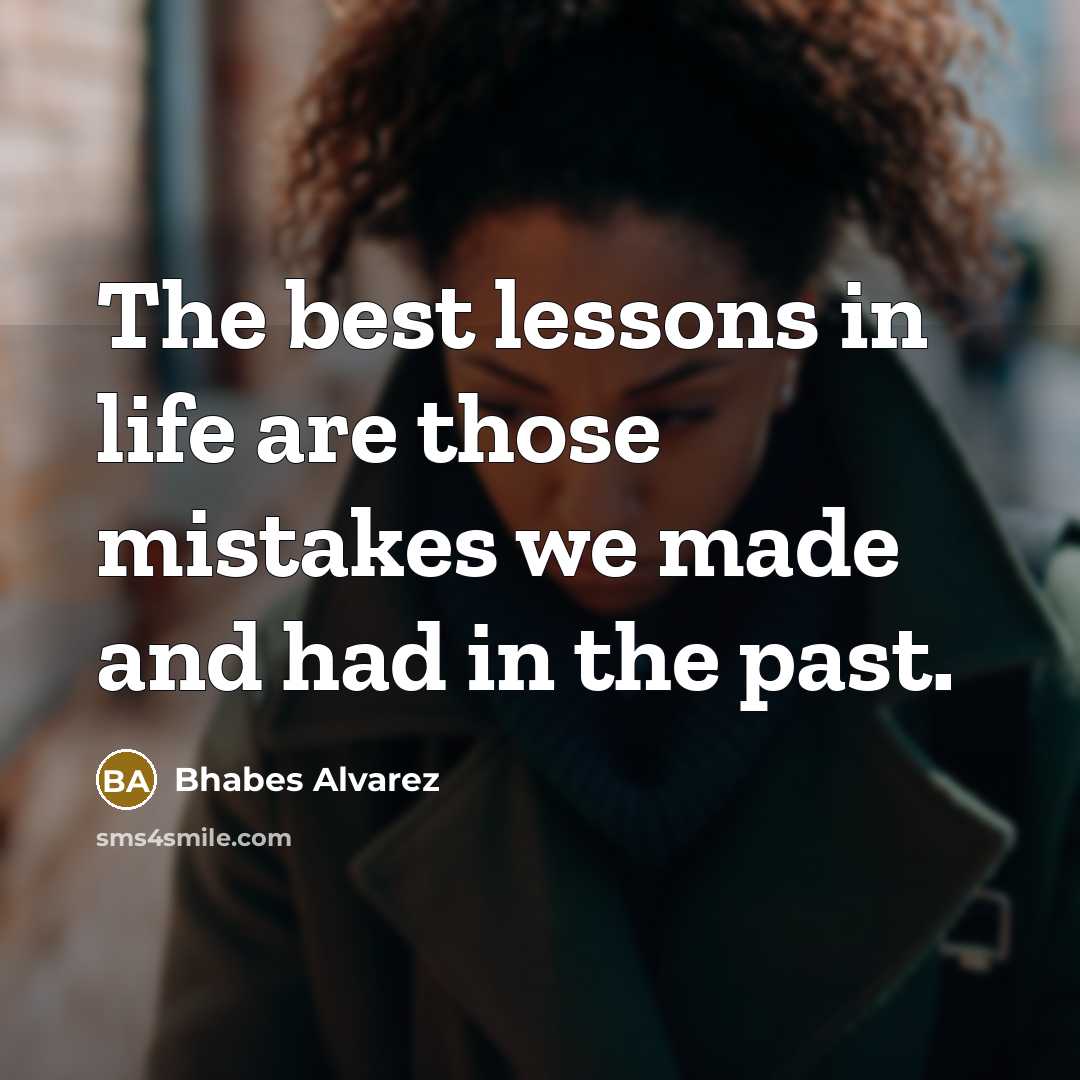 “The best lessons in life are those mistakes we made…” quote by Bhabes Alvarez