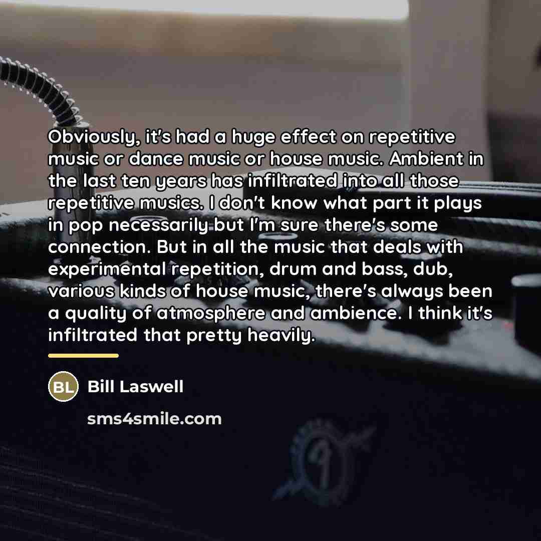 “Obviously, it's had a huge effect on repetitive music or…” quote by Bill Laswell