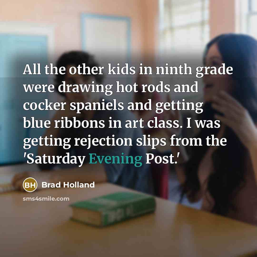 “All the other kids in ninth grade were drawing hot…” quote by Brad Holland