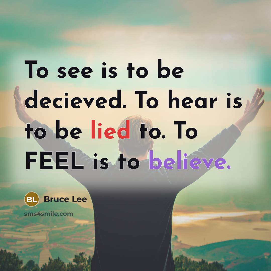 “To see is to be decieved. To hear is to…” quote by Bruce Lee
