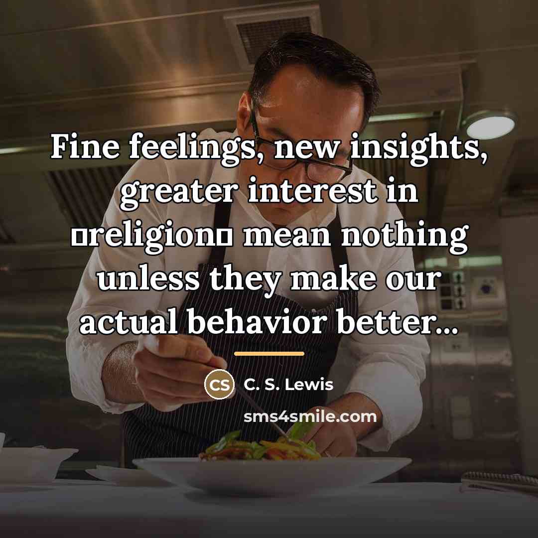 “Fine feelings, new insights, greater interest in ʿreligionʾ mean nothing…” quote by C. S. Lewis