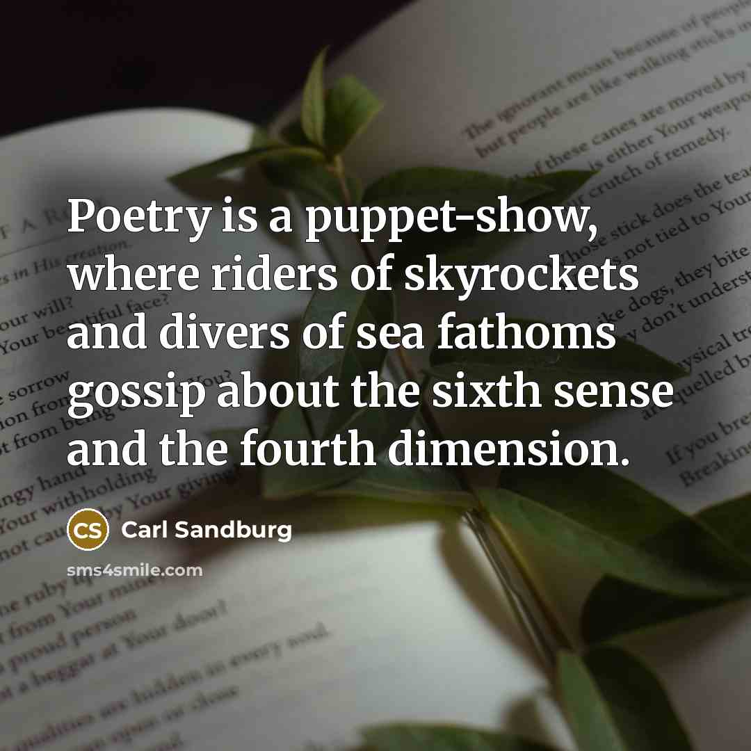 “Poetry is a puppet-show, where riders of skyrockets and divers…” quote by Carl Sandburg