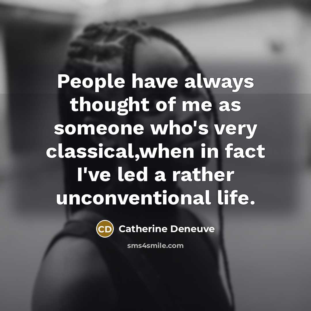 “People have always thought of me as someone who's very…” quote by Catherine Deneuve