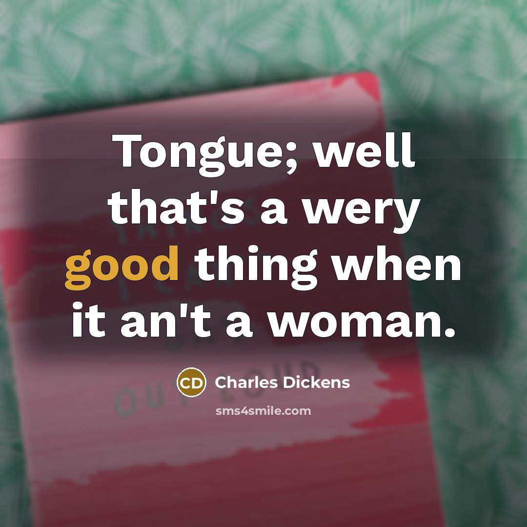 “Tongue; well that's a wery good thing when it an't…” quote by Charles Dickens