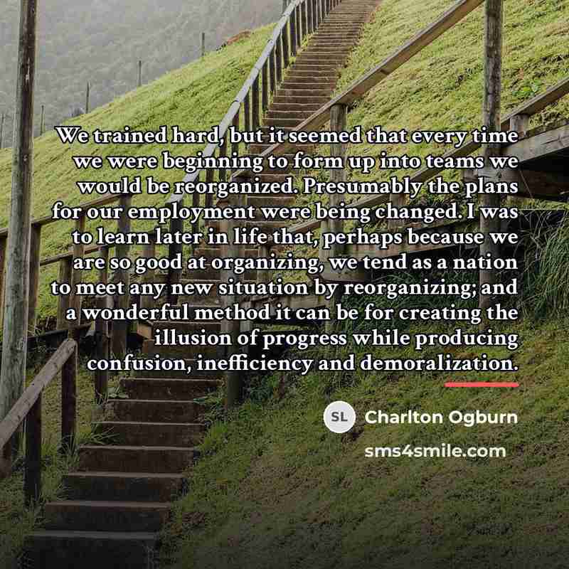 “We trained hard, but it seemed that every time we…” quote by Charlton Ogburn