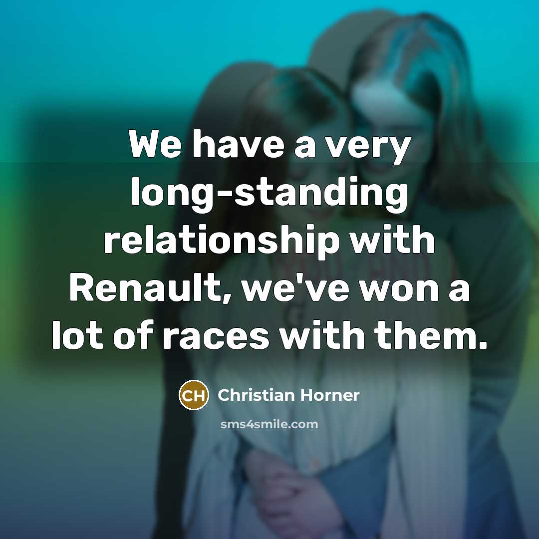 “We have a very long-standing relationship with Renault, we've won…” quote by Christian Horner