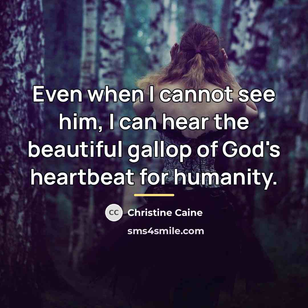 “Even when I cannot see him, I can hear the…” quote by Christine Caine