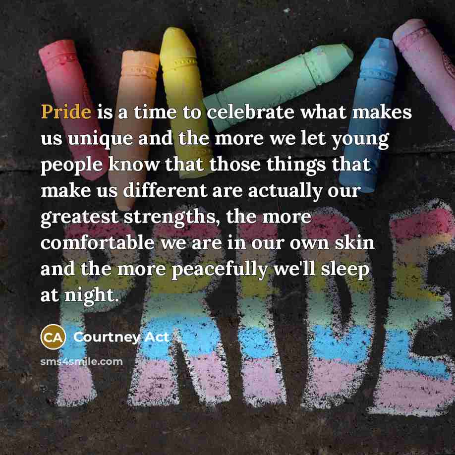 “Pride is a time to celebrate what makes us unique…” quote by Courtney Act