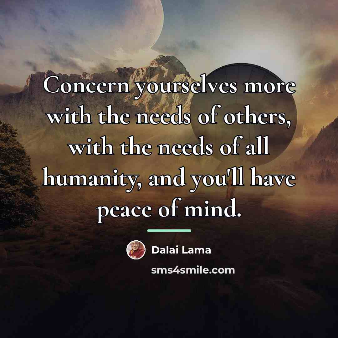 “Concern yourselves more with the needs of others, with the…” quote by Dalai Lama