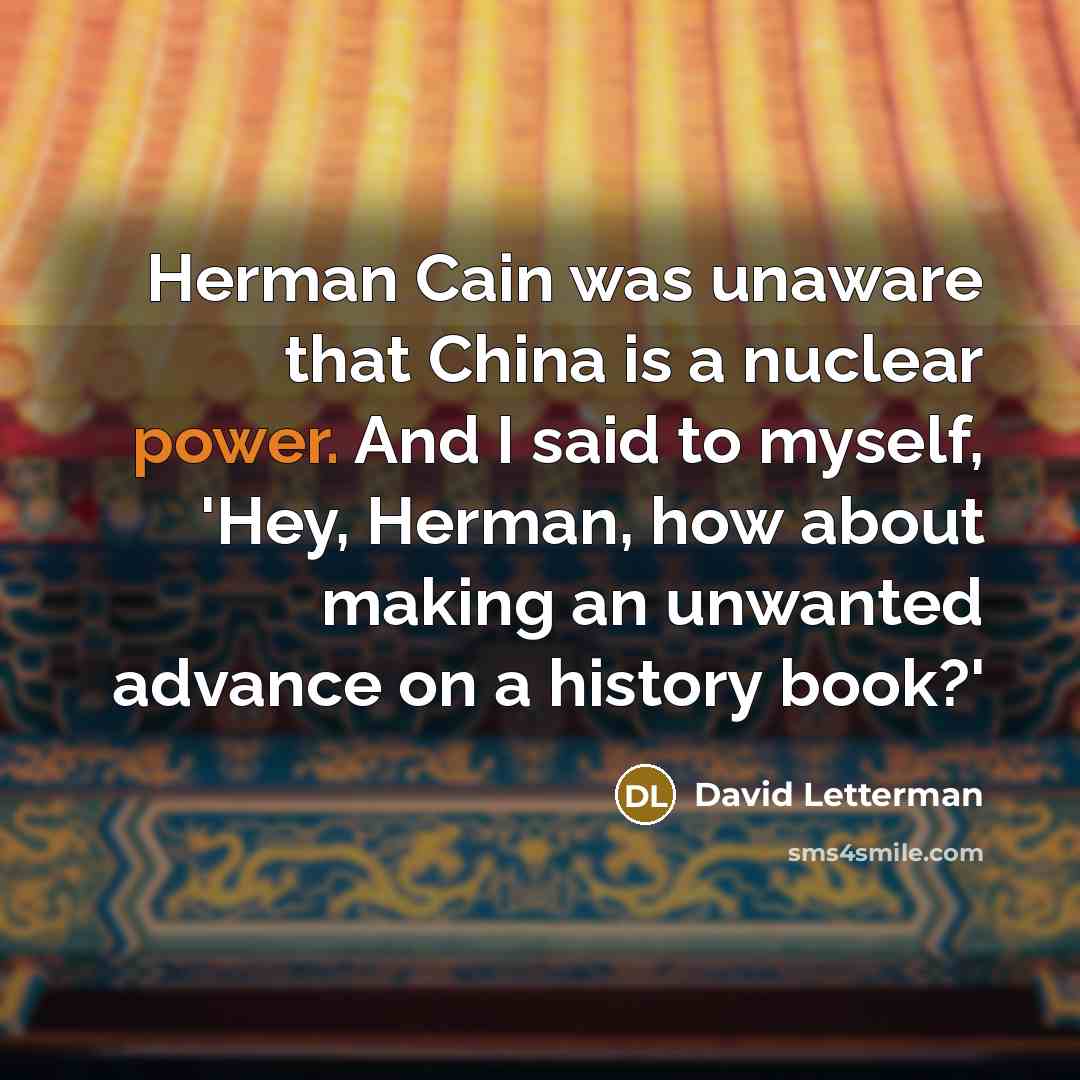 “Herman Cain was unaware that China is a nuclear power.…” quote by David Letterman