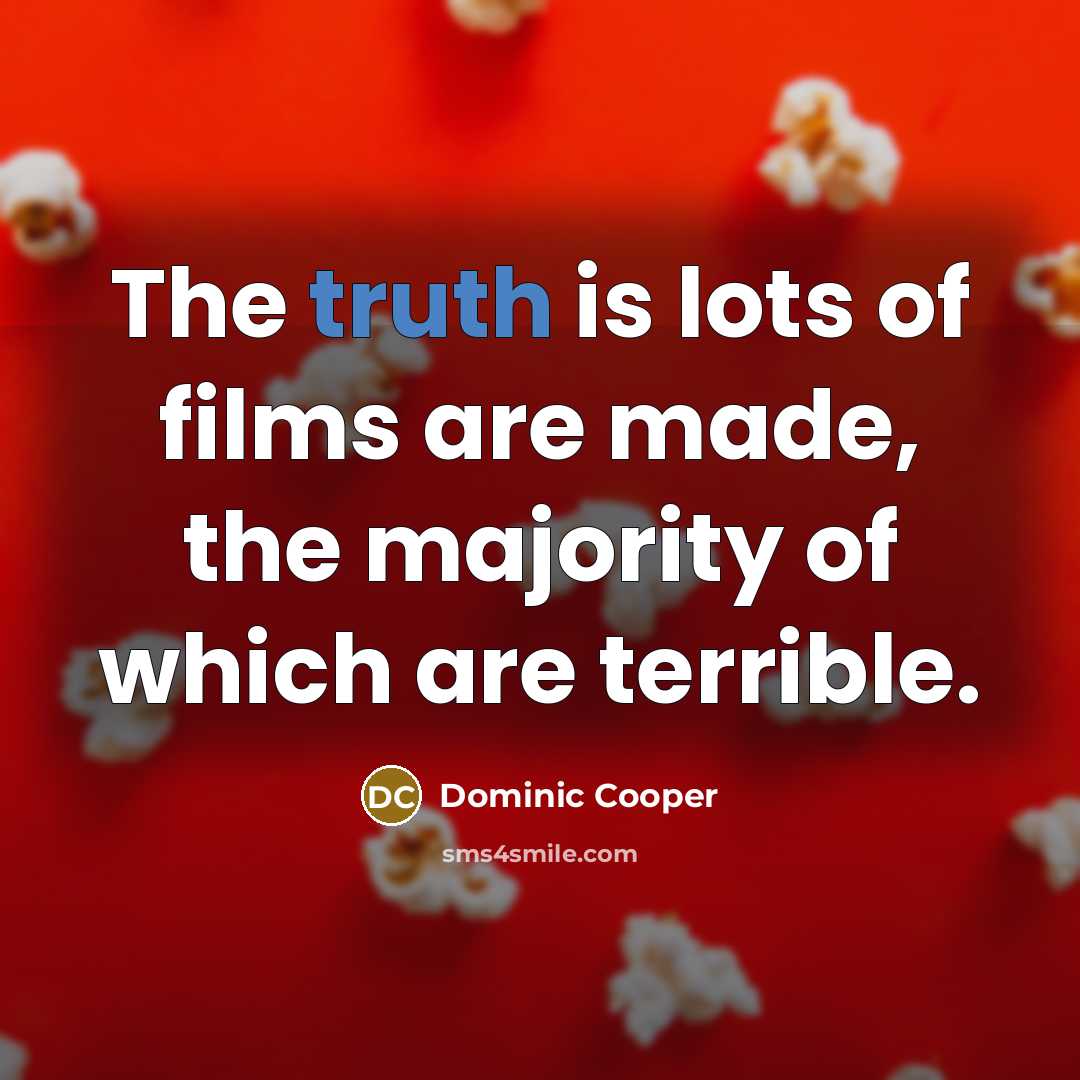 “The truth is lots of films are made, the majority…” quote by Dominic Cooper