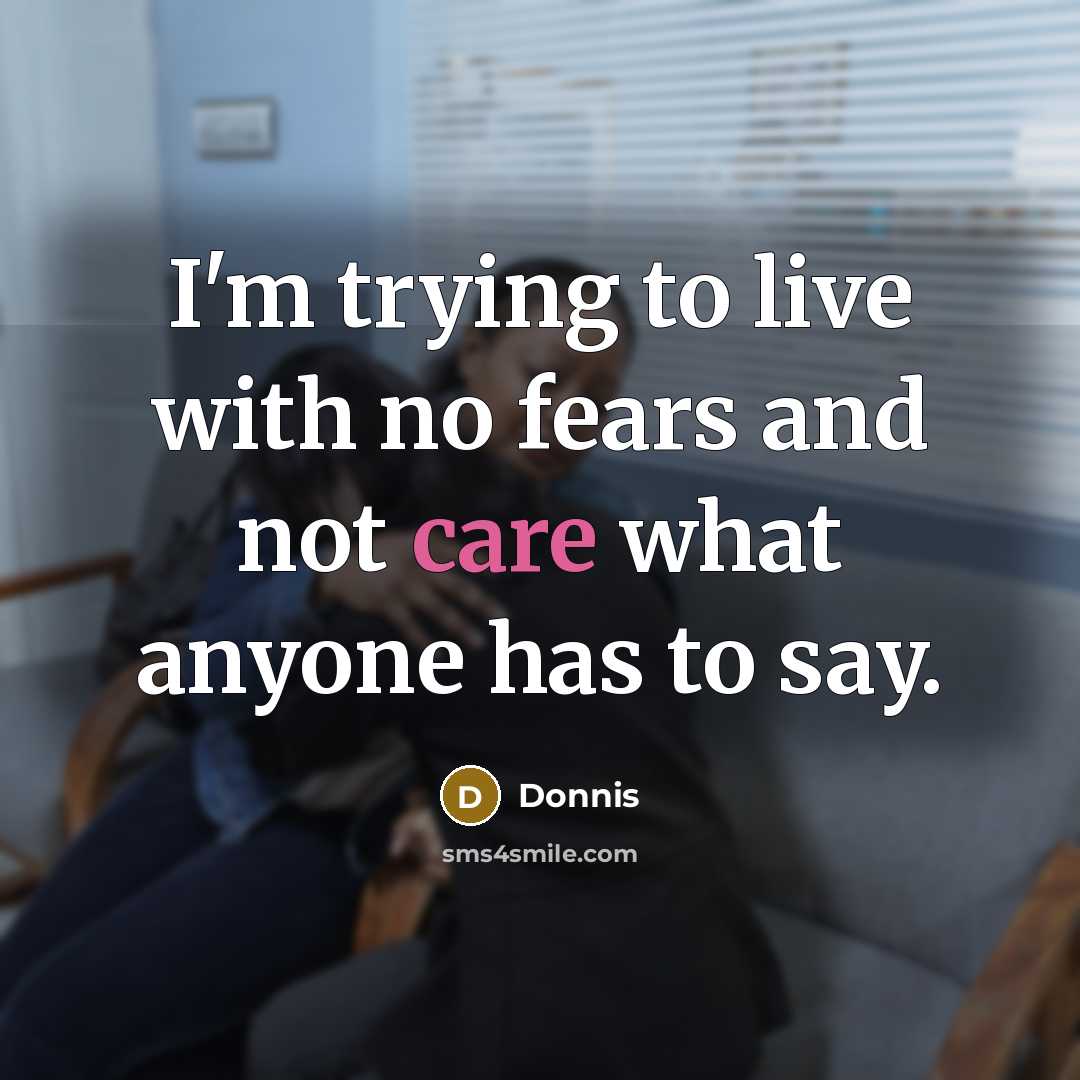 “I'm trying to live with no fears and not care…” quote by Donnis