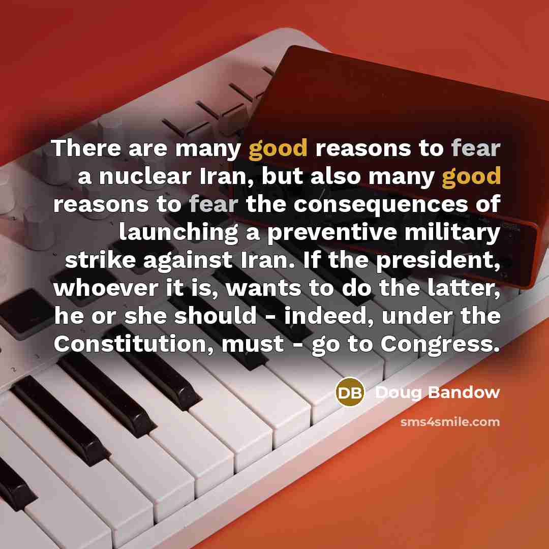 “There are many good reasons to fear a nuclear Iran,…” quote by Doug Bandow