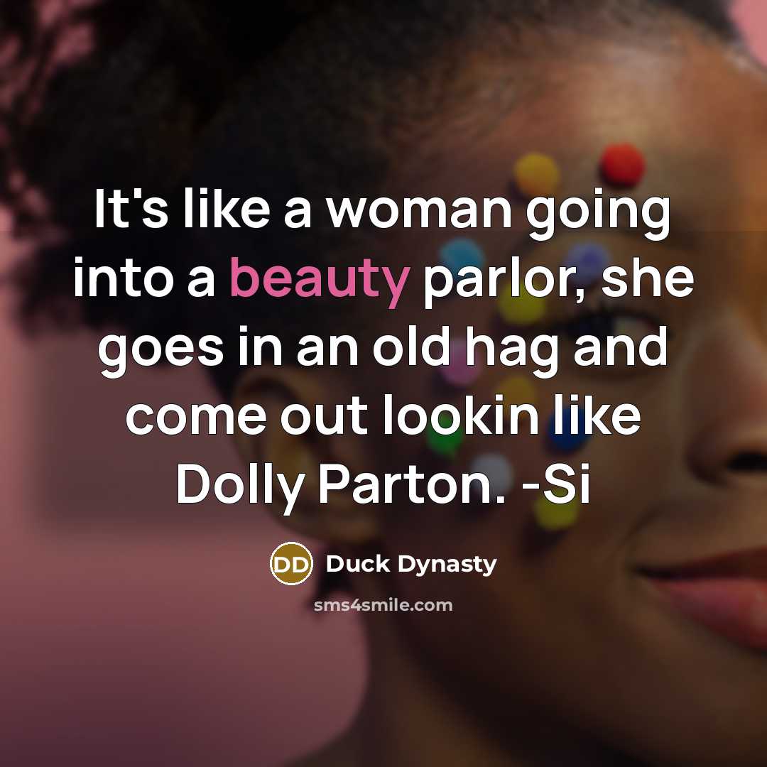 “It's like a woman going into a beauty parlor, she…” quote by Duck Dynasty