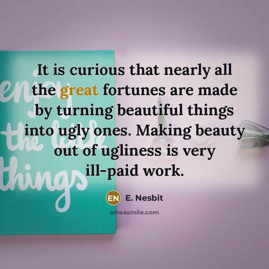 “It is curious that nearly all the great fortunes are…” quote by E. Nesbit