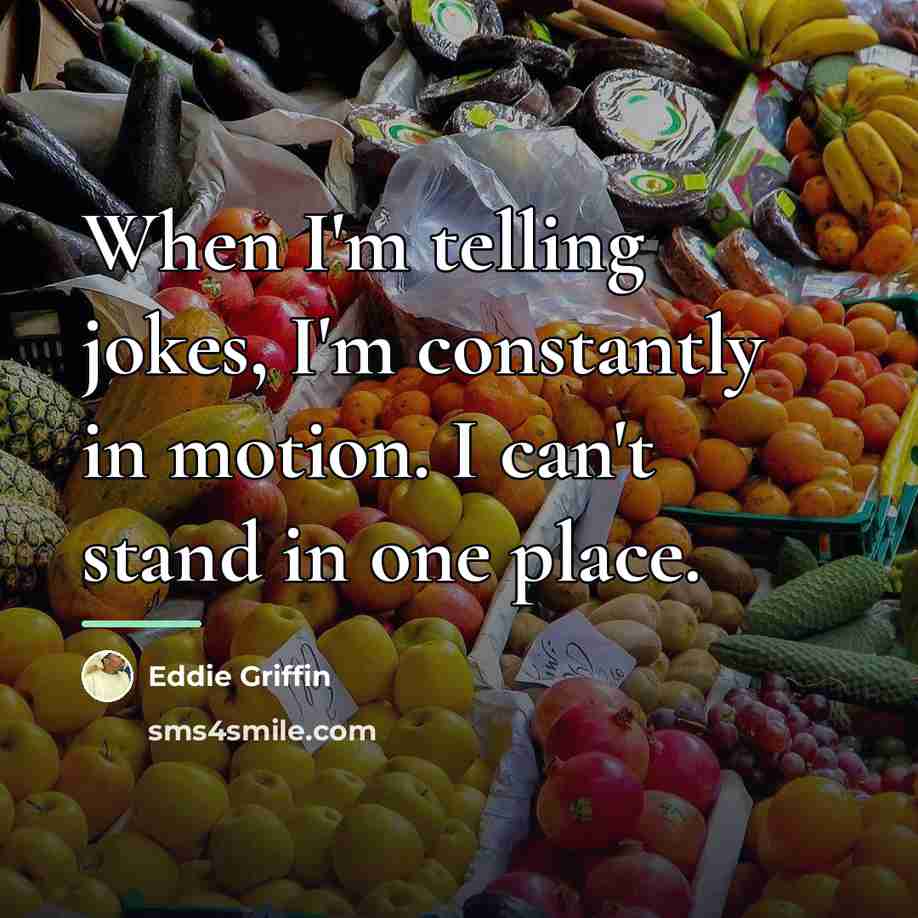 “When I'm telling jokes, I'm constantly in motion. I can't…” quote by Eddie Griffin
