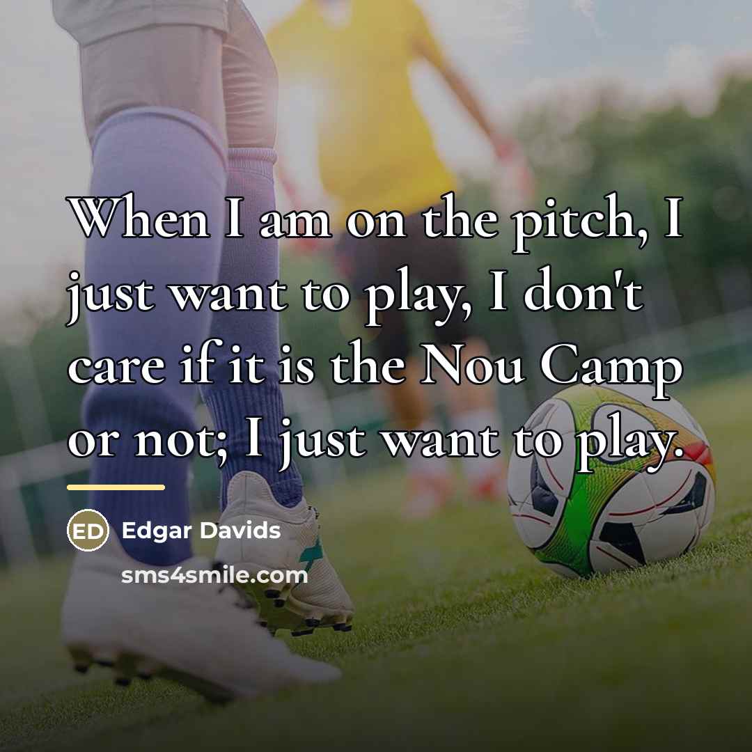 “When I am on the pitch, I just want to…” quote by Edgar Davids