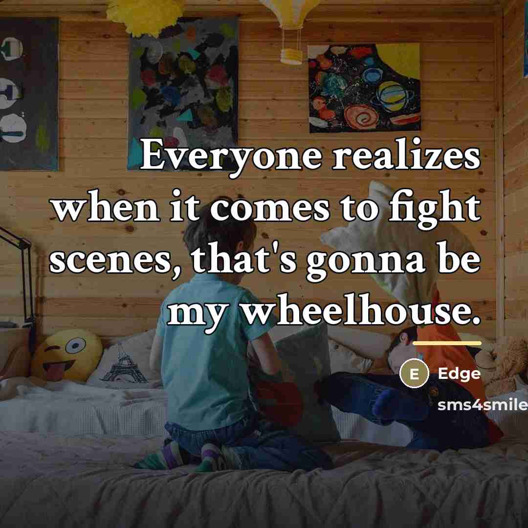 “Everyone realizes when it comes to fight scenes, that's gonna…” quote by Edge