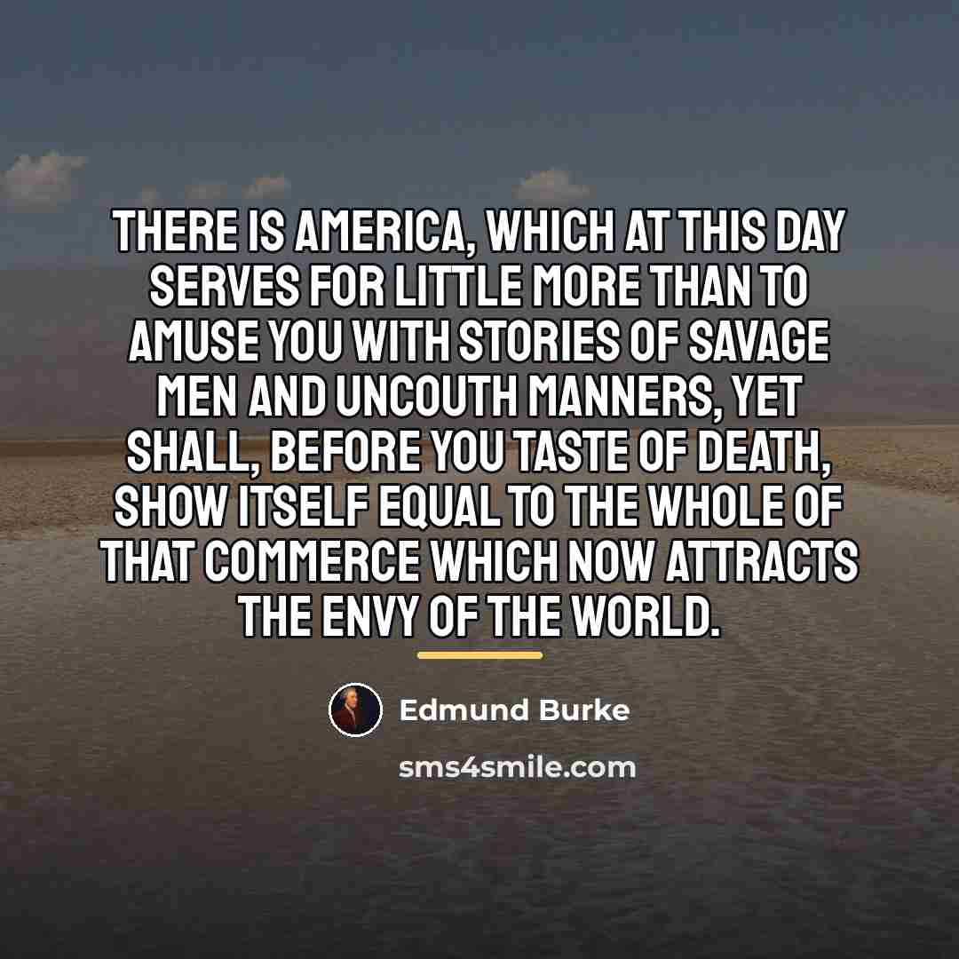 “There is America, which at this day serves for little…” quote by Edmund Burke