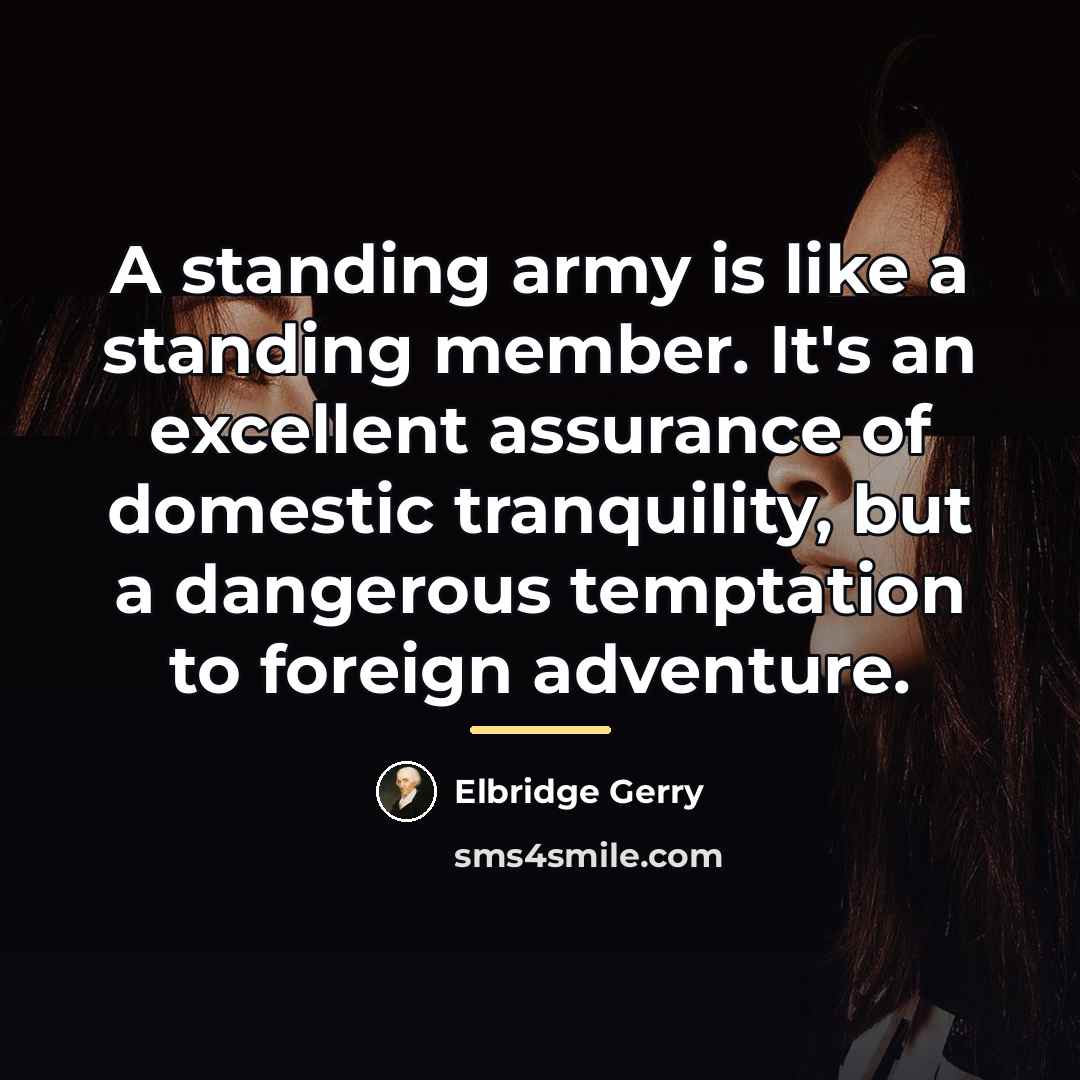 “A standing army is like a standing member. It's an…” quote by Elbridge Gerry