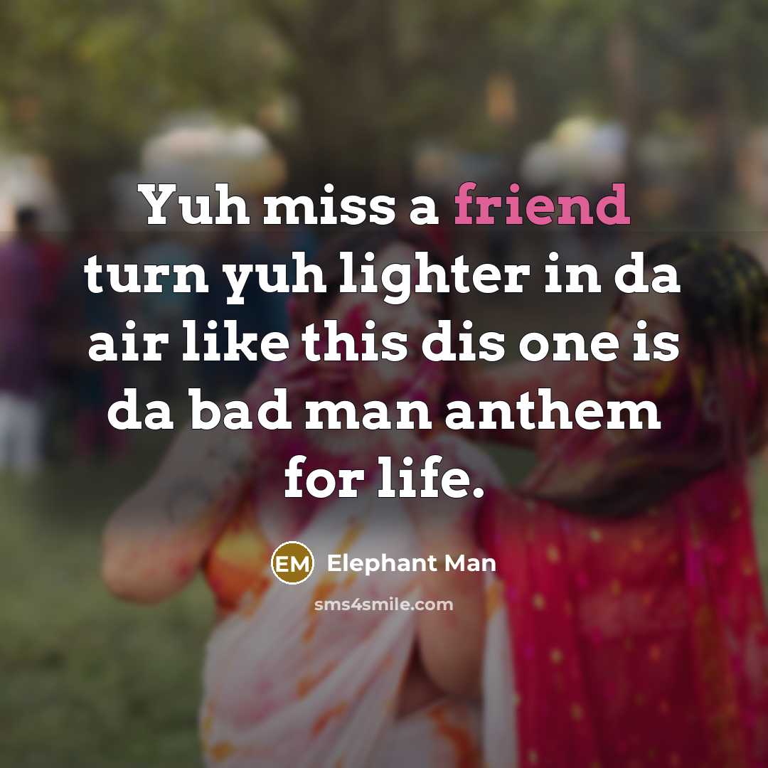 “Yuh miss a friend turn yuh lighter in da air…” quote by Elephant Man