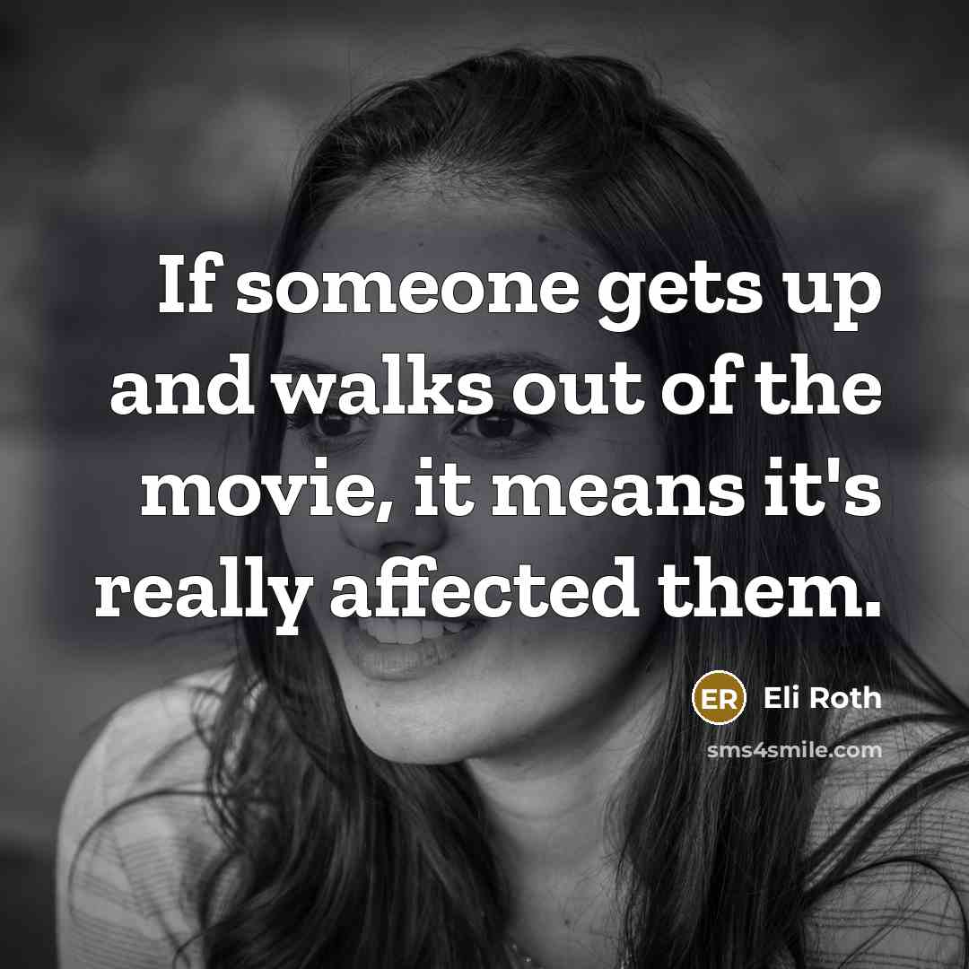 “If someone gets up and walks out of the movie,…” quote by Eli Roth