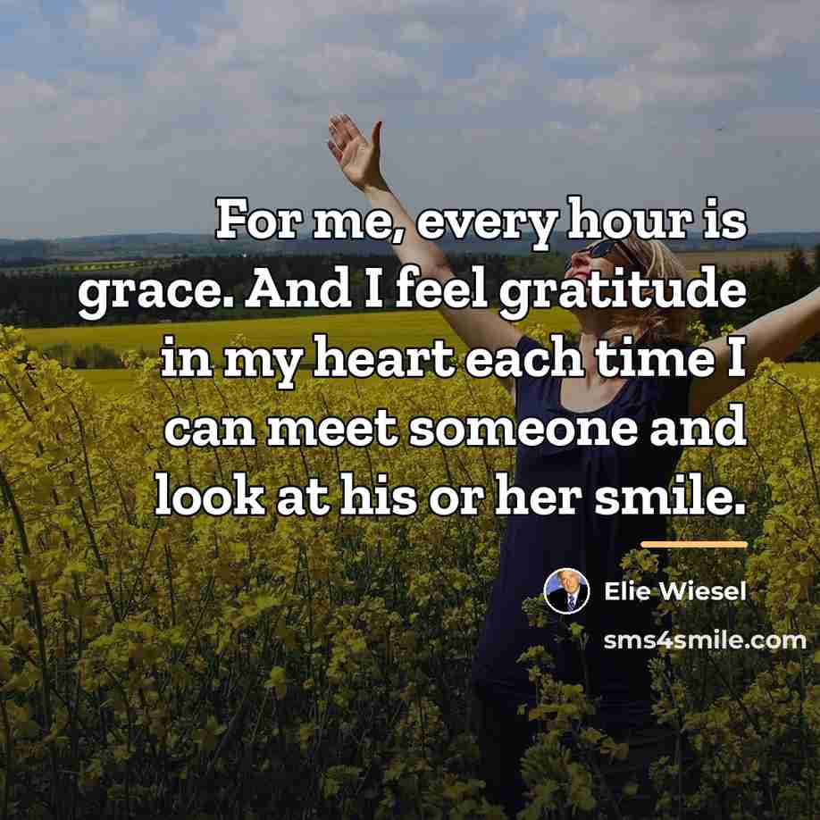 “For me, every hour is grace. And I feel gratitude…” quote by Elie Wiesel