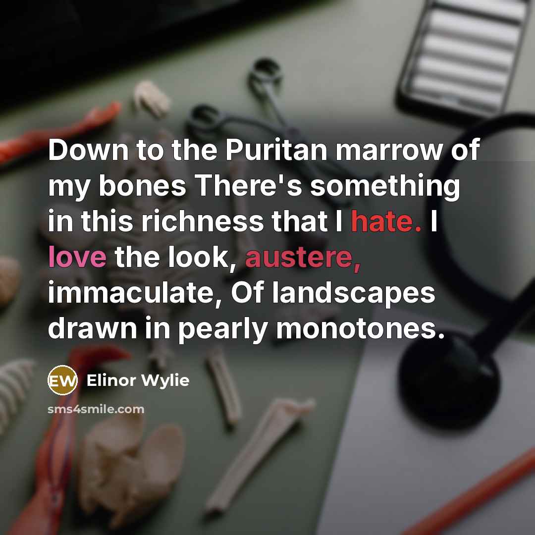 “Down to the Puritan marrow of my bones There's something…” quote by Elinor Wylie