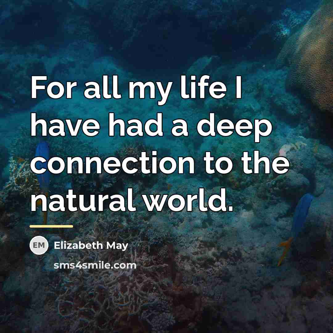 “For all my life I have had a deep connection…” quote by Elizabeth May