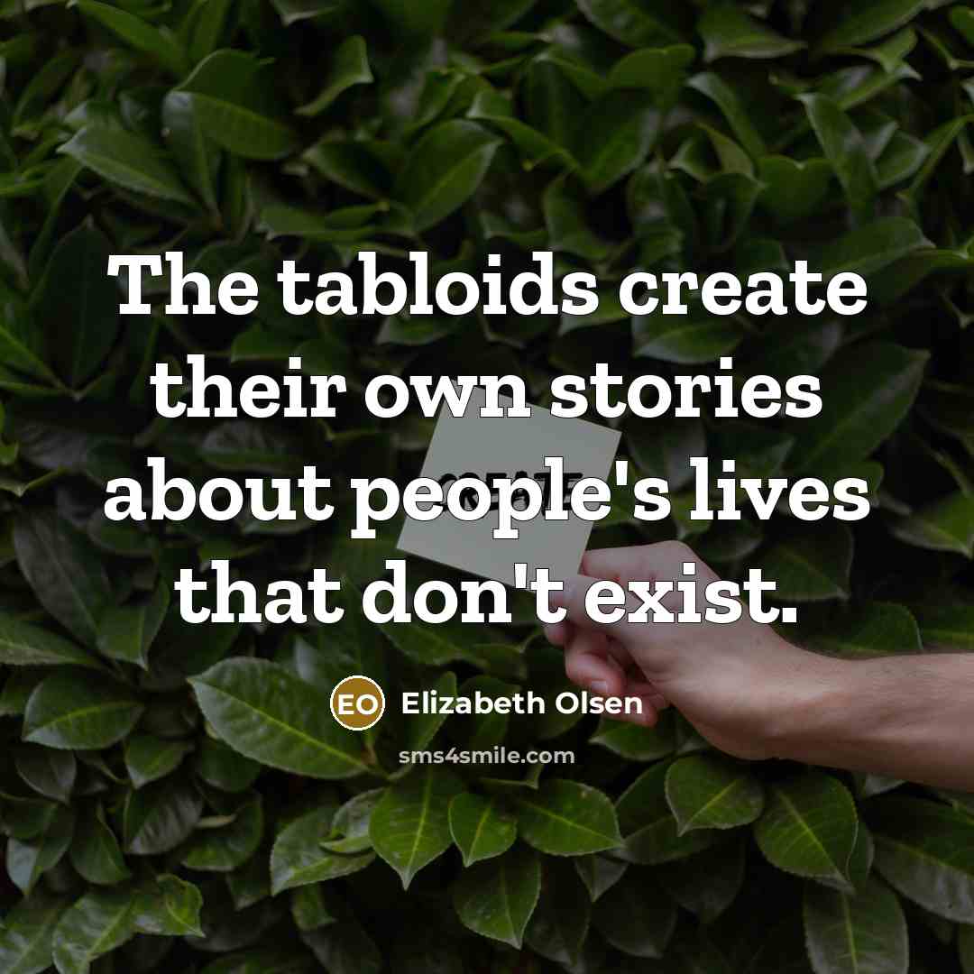 “The tabloids create their own stories about people's lives that…” quote by Elizabeth Olsen
