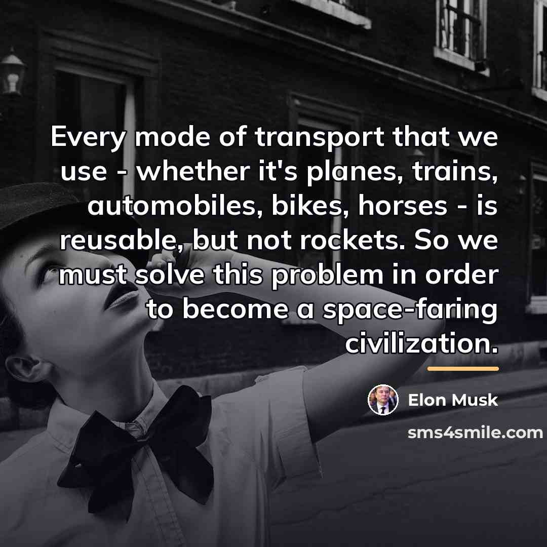 “Every mode of transport that we use - whether it's…” quote by Elon Musk