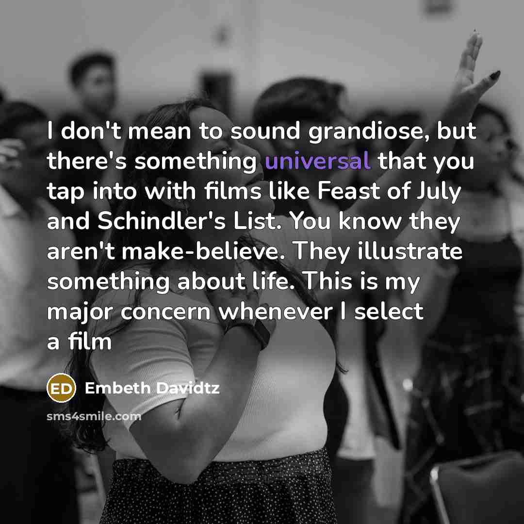 “I don't mean to sound grandiose, but there's something universal…” quote by Embeth Davidtz